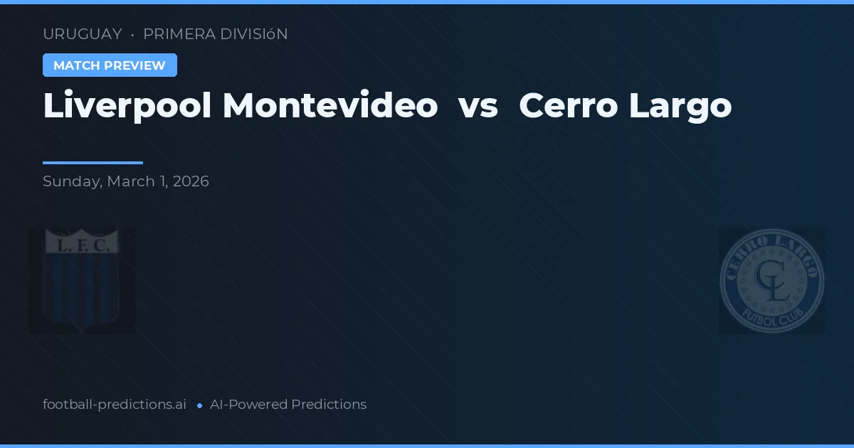 Liverpool Montevideo vs Cerro Largo — voorspelling en vooruitblik wedstrijd