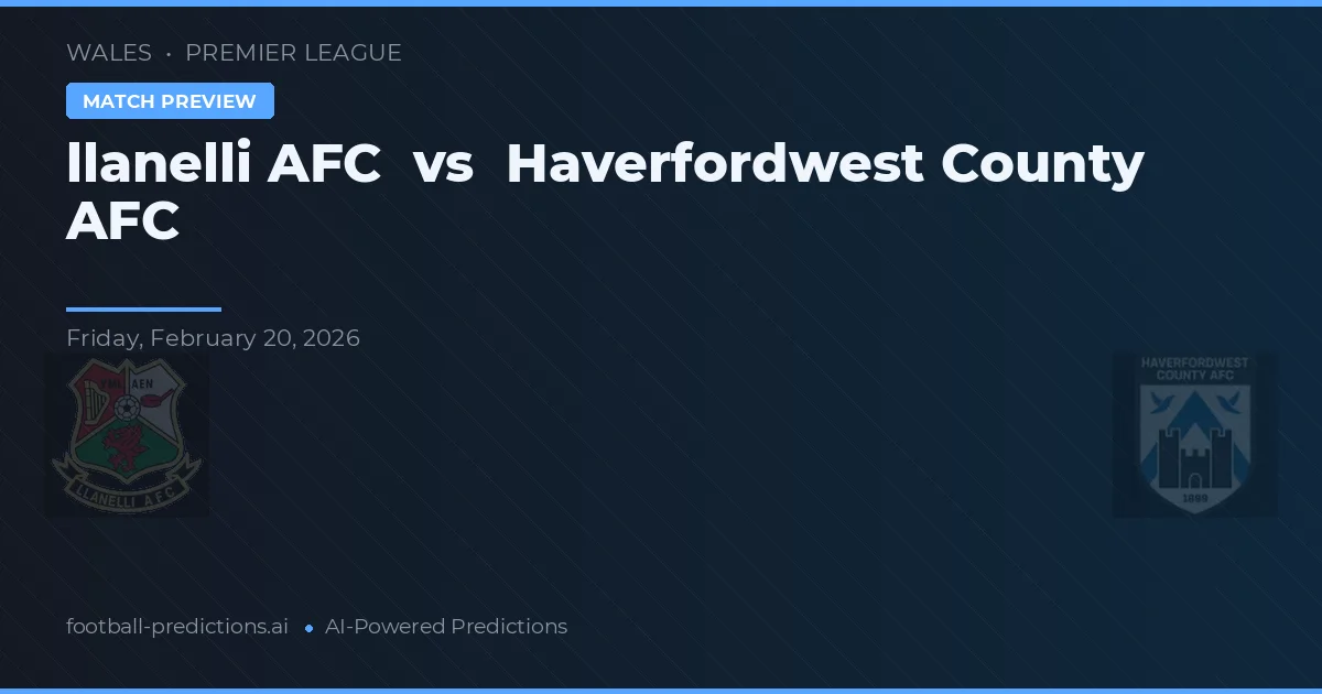 Llanelli AFC vs Haverfordwest County AFC — voorspelling en vooruitblik wedstrijd