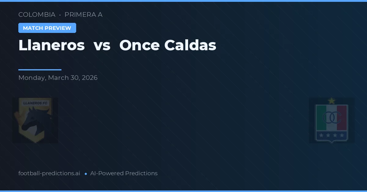 Llaneros vs Once Caldas — voorspelling en vooruitblik wedstrijd