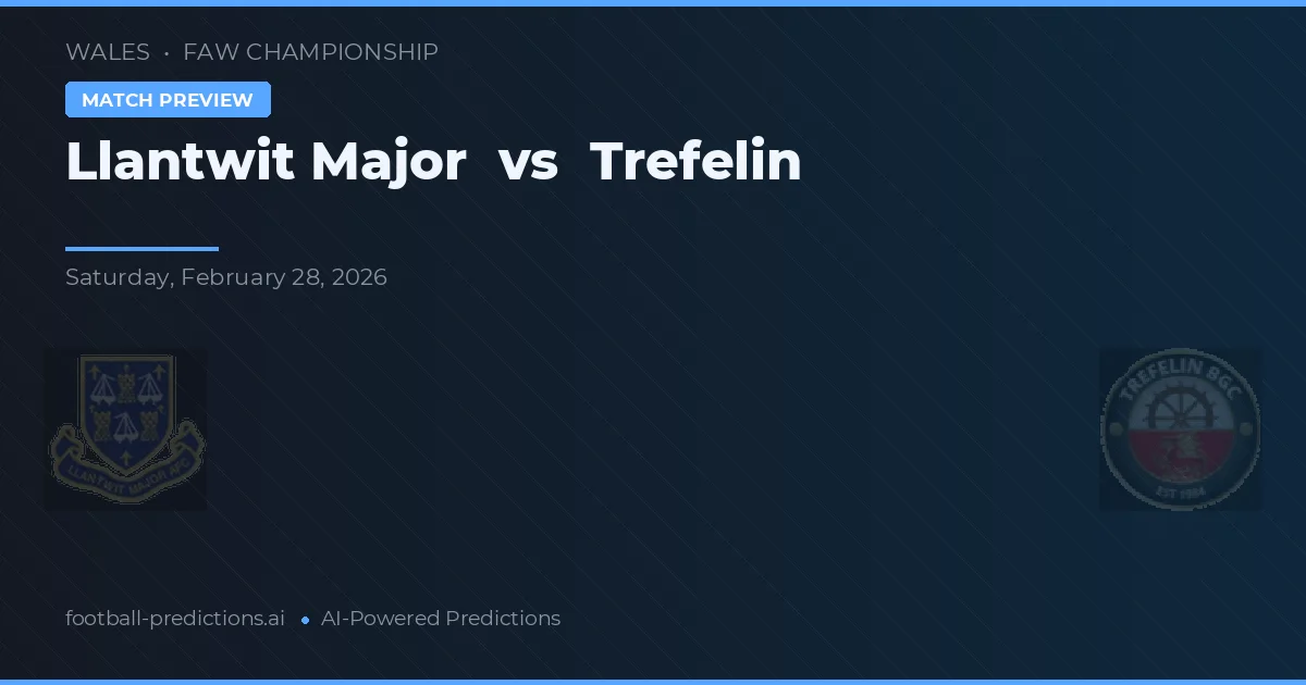 Llantwit Major vs Trefelin — voorspelling en vooruitblik wedstrijd