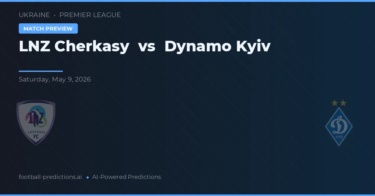 LNZ Cherkasy vs Dynamo Kiev — voorspelling en vooruitblik wedstrijd