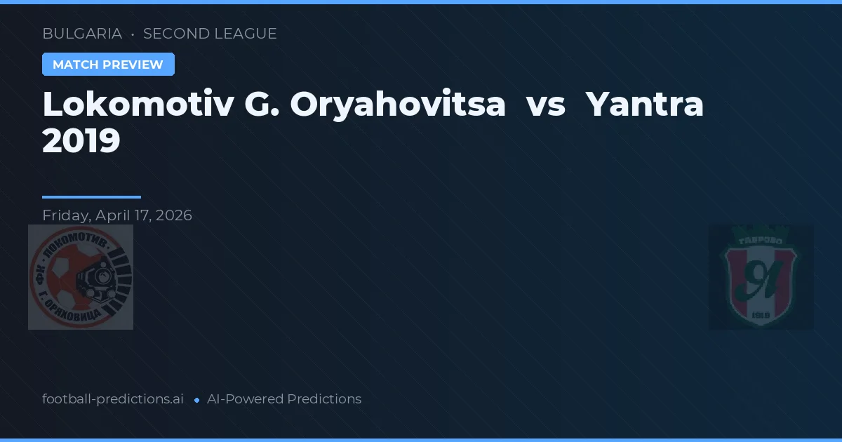 Lokomotiv G. Oryahovitsa vs Yantra 2019 — voorspelling en vooruitblik wedstrijd