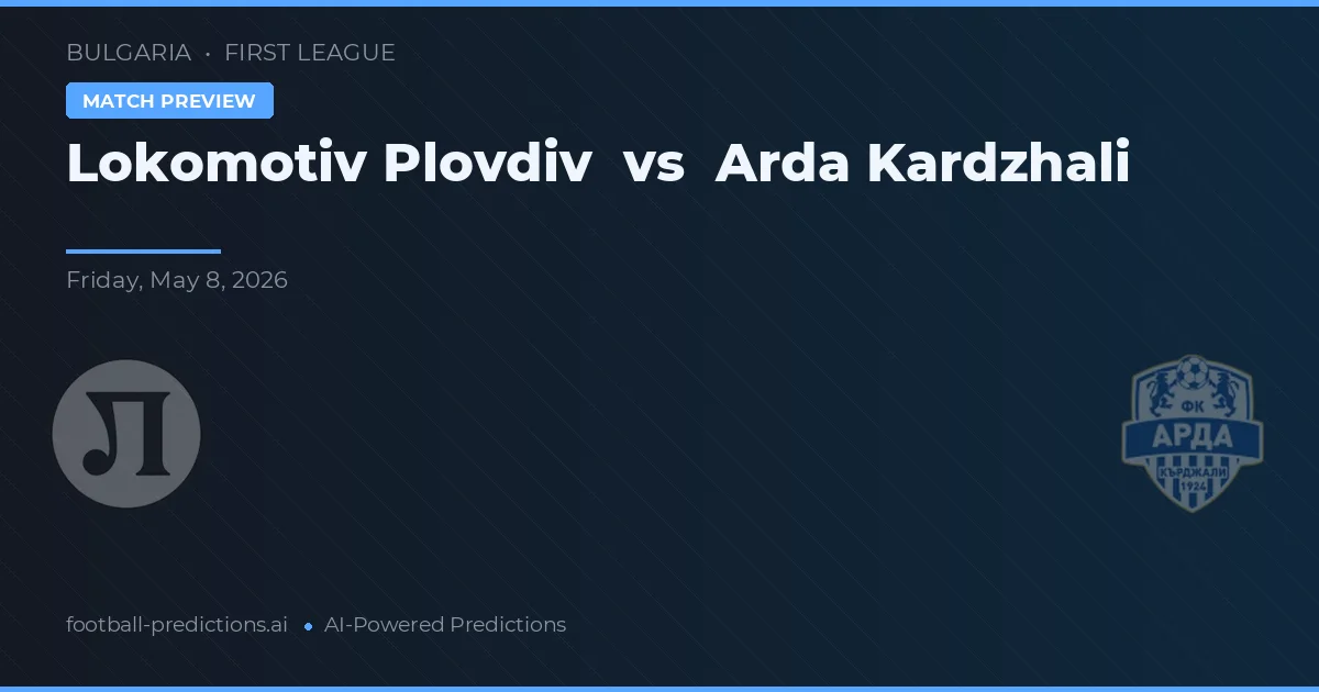 Lokomotiv Plovdiv vs Arda Kardzjali — voorspelling en vooruitblik wedstrijd