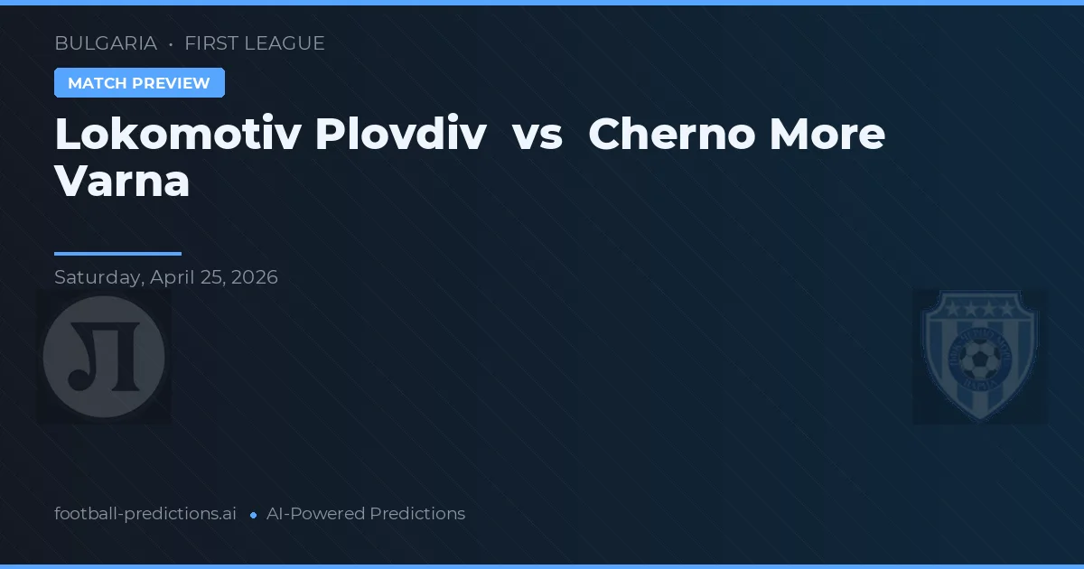 Lokomotiv Plovdiv vs Cherno More Varna — voorspelling en vooruitblik wedstrijd