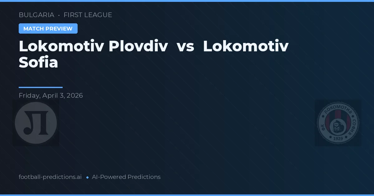 Lokomotiv Plovdiv vs Lokomotiv Sofia — voorspelling en vooruitblik wedstrijd
