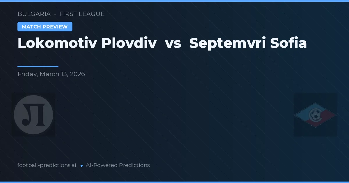 Lokomotiv Plovdiv vs Septemvri Sofia — voorspelling en vooruitblik wedstrijd