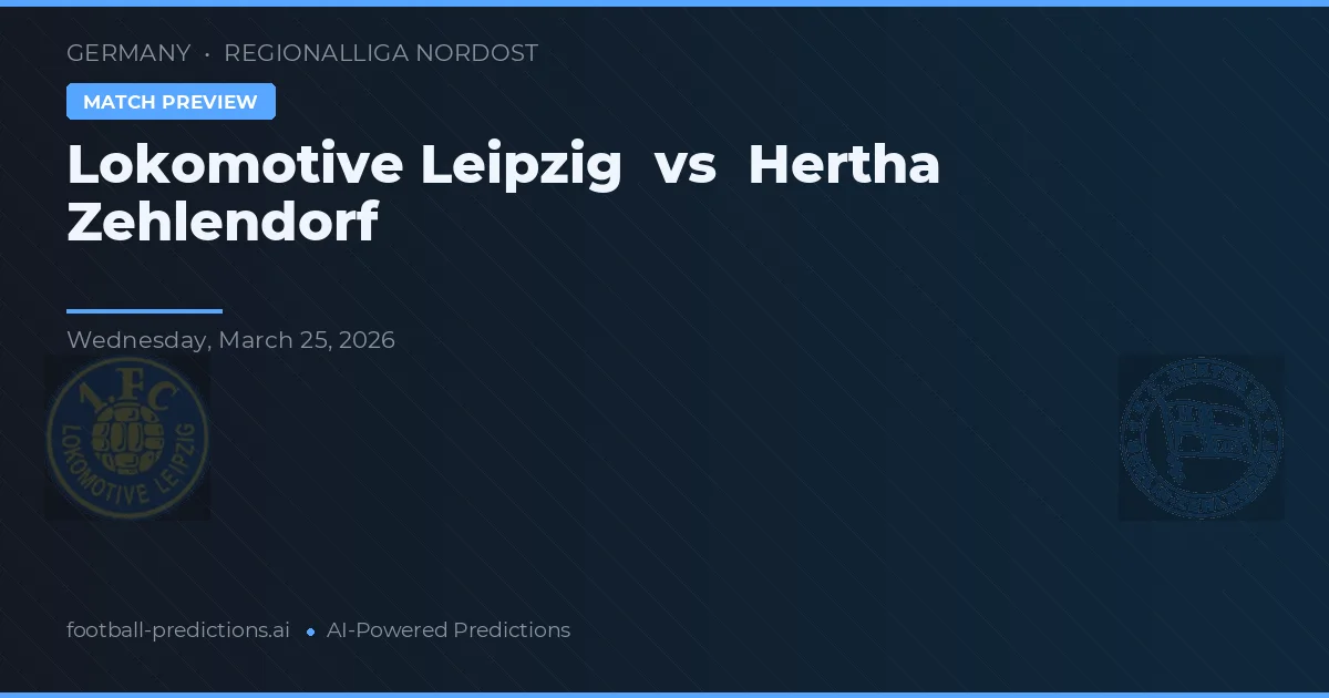 Lokomotive Leipzig vs Hertha Zehlendorf — voorspelling en vooruitblik wedstrijd