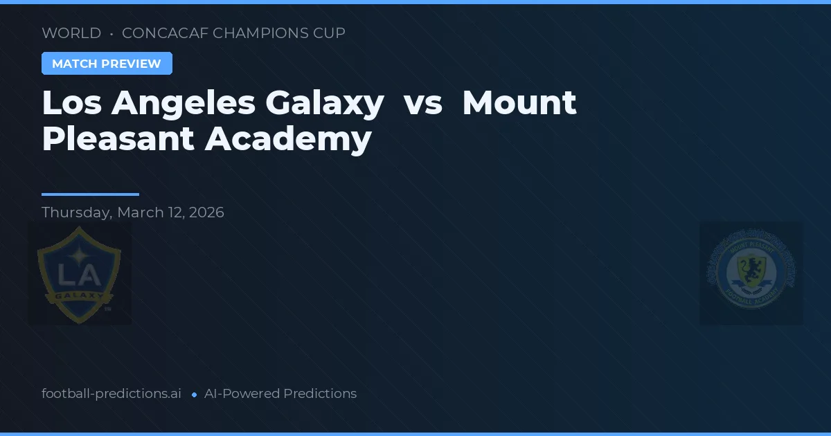 Los Angeles Galaxy vs Mount Pleasant Academy — voorspelling en vooruitblik wedstrijd