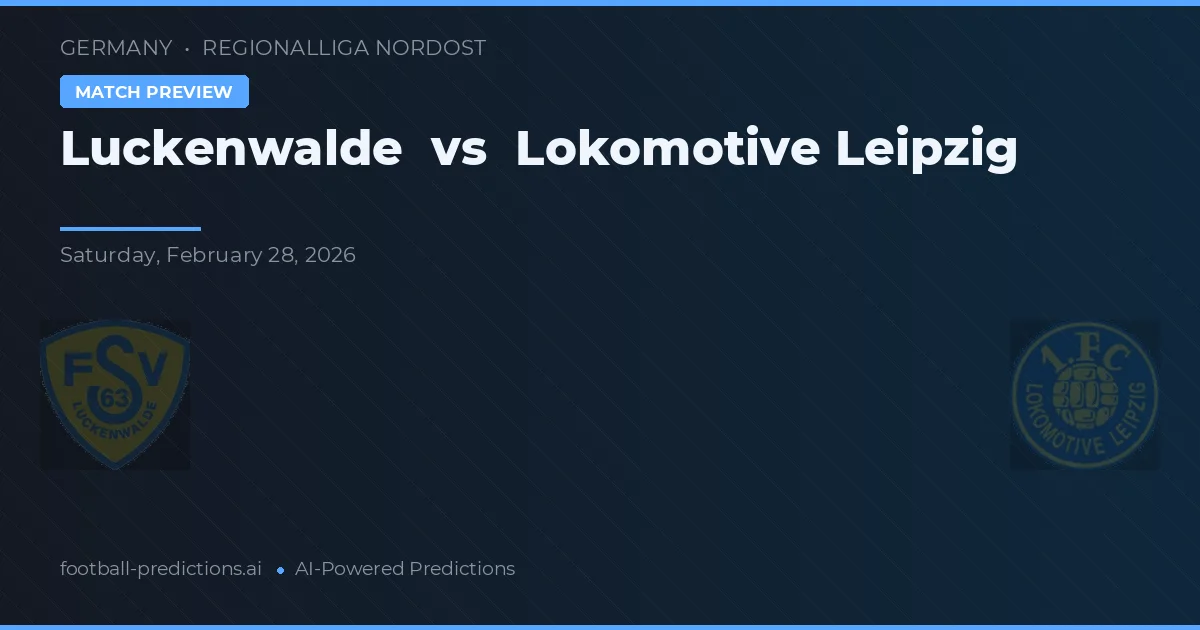 Luckenwalde vs Lokomotive Leipzig — voorspelling en vooruitblik wedstrijd