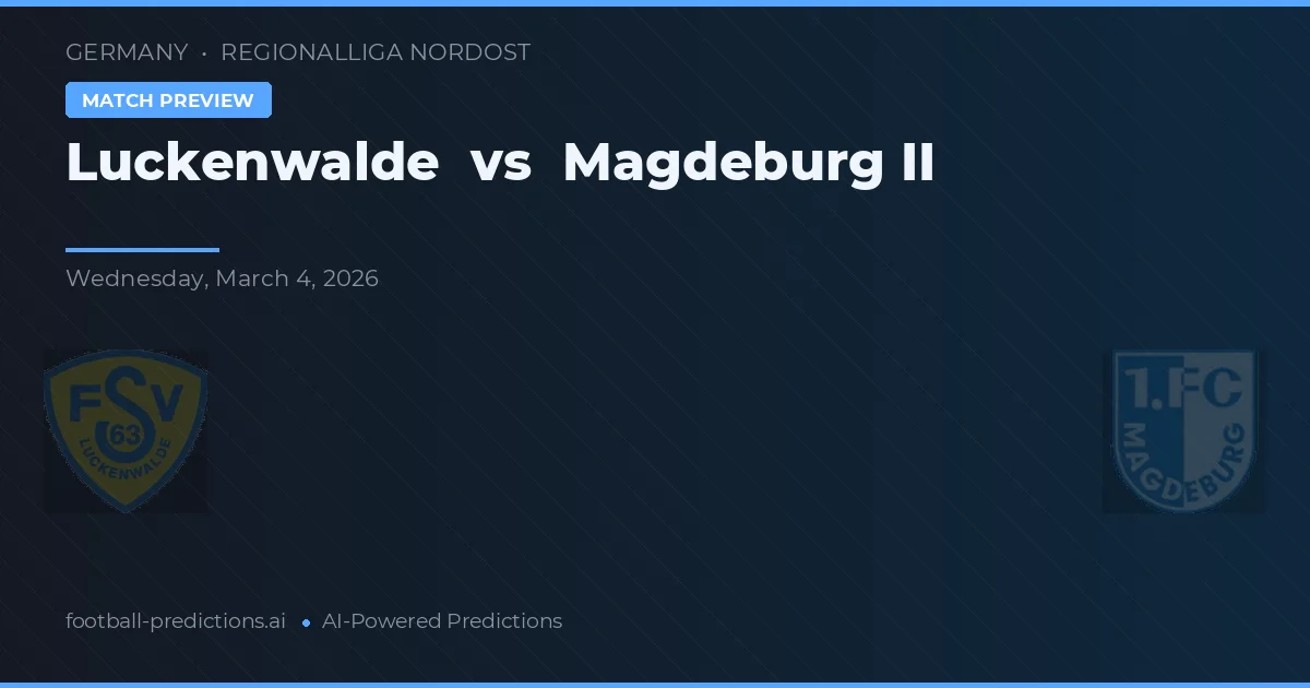 Luckenwalde vs Magdeburg II — voorspelling en vooruitblik wedstrijd