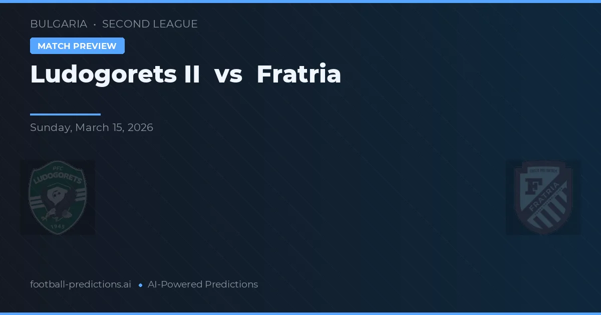 Ludogorets II vs Fratria — voorspelling en vooruitblik wedstrijd