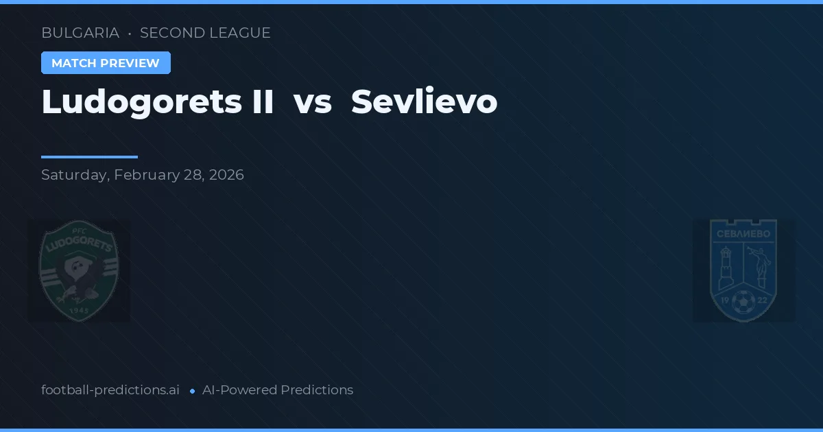 Ludogorets II vs Sevlievo — voorspelling en vooruitblik wedstrijd