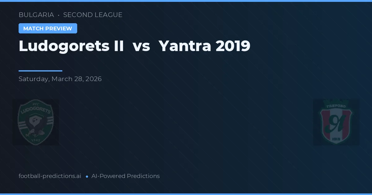 Ludogorets II vs Yantra 2019 — voorspelling en vooruitblik wedstrijd