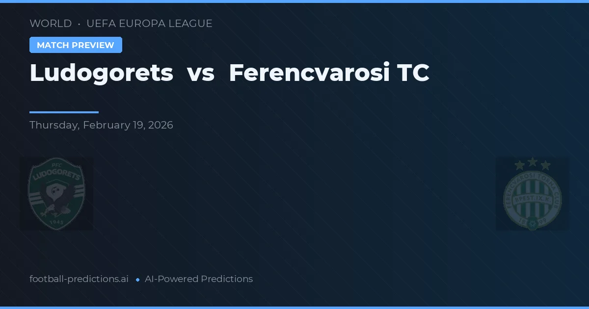 Ludogorets vs Ferencváros TC — voorspelling en vooruitblik wedstrijd