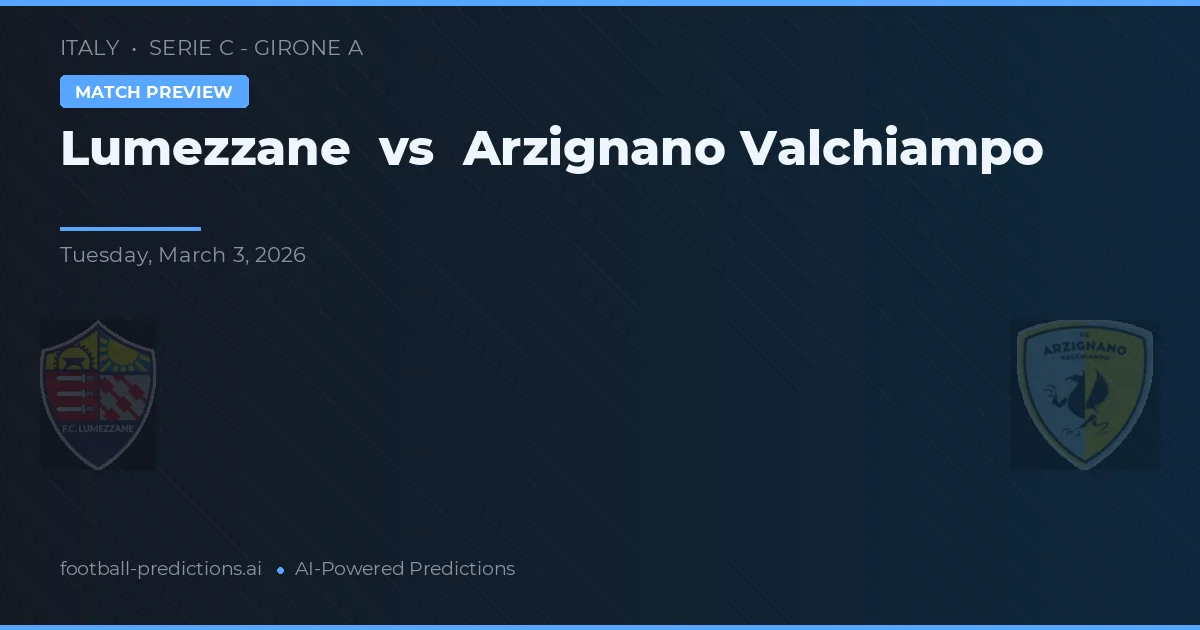 Lumezzane vs Arzignano Valchiampo — voorspelling en vooruitblik wedstrijd