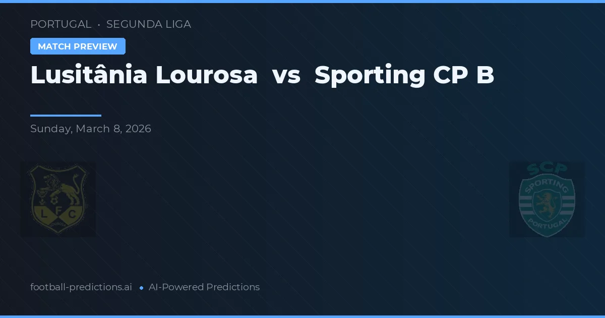 Lusitânia Lourosa vs Sporting CP B — voorspelling en vooruitblik wedstrijd