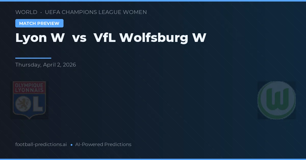 Lyon Vrouwen vs VfL Wolfsburg Vrouwen — voorspelling en vooruitblik wedstrijd