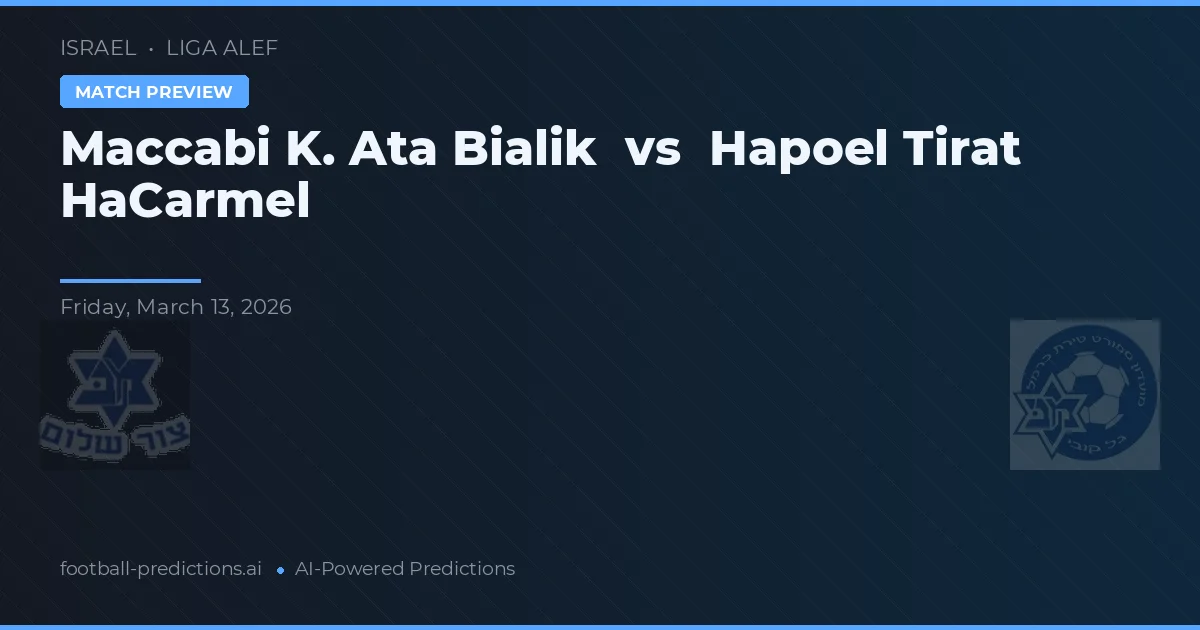 Maccabi K. Ata Bialik vs Hapoel Tirat HaCarmel — voorspelling en vooruitblik wedstrijd