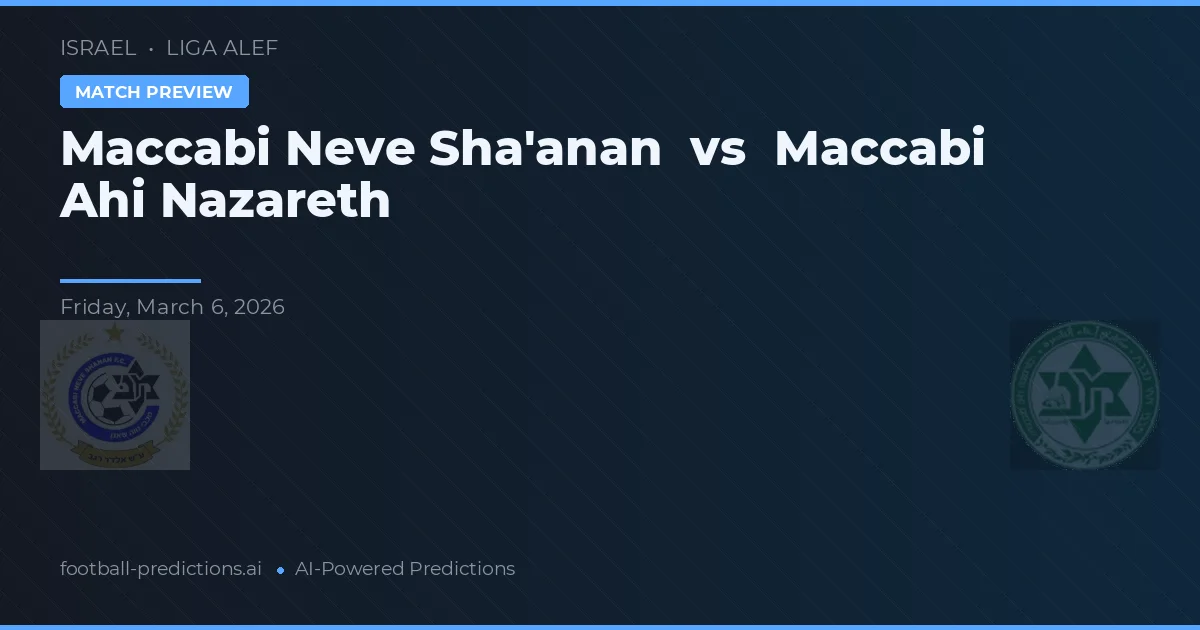 Maccabi Neve Sha'anan vs Maccabi Ahi Nazareth — voorspelling en vooruitblik wedstrijd