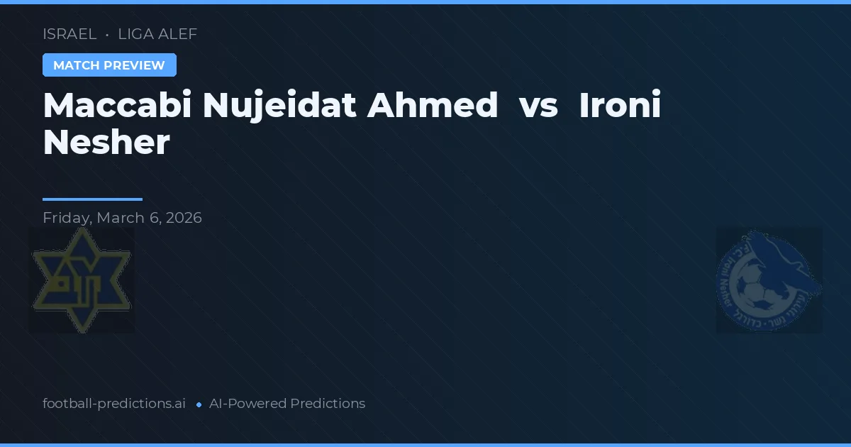 Maccabi Nujeidat Ahmed vs Ironi Nesher — voorspelling en vooruitblik wedstrijd
