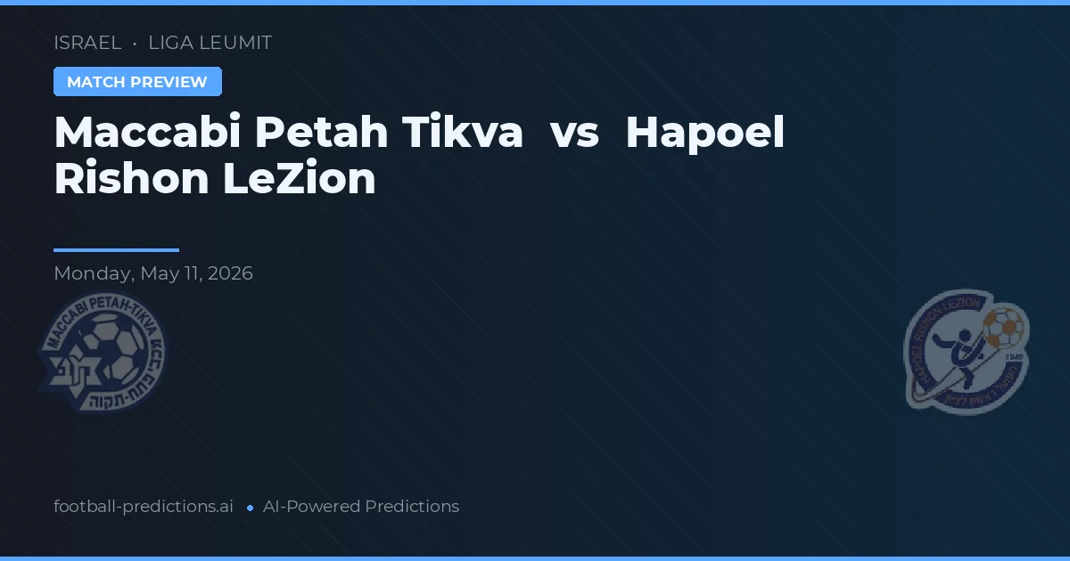 Maccabi Petah Tikva vs Hapoel Rishon LeZion — voorspelling en vooruitblik wedstrijd