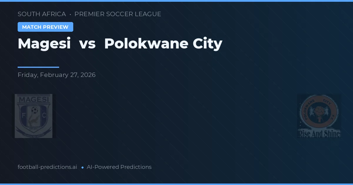 Magesi vs Polokwane City — voorspelling en vooruitblik wedstrijd