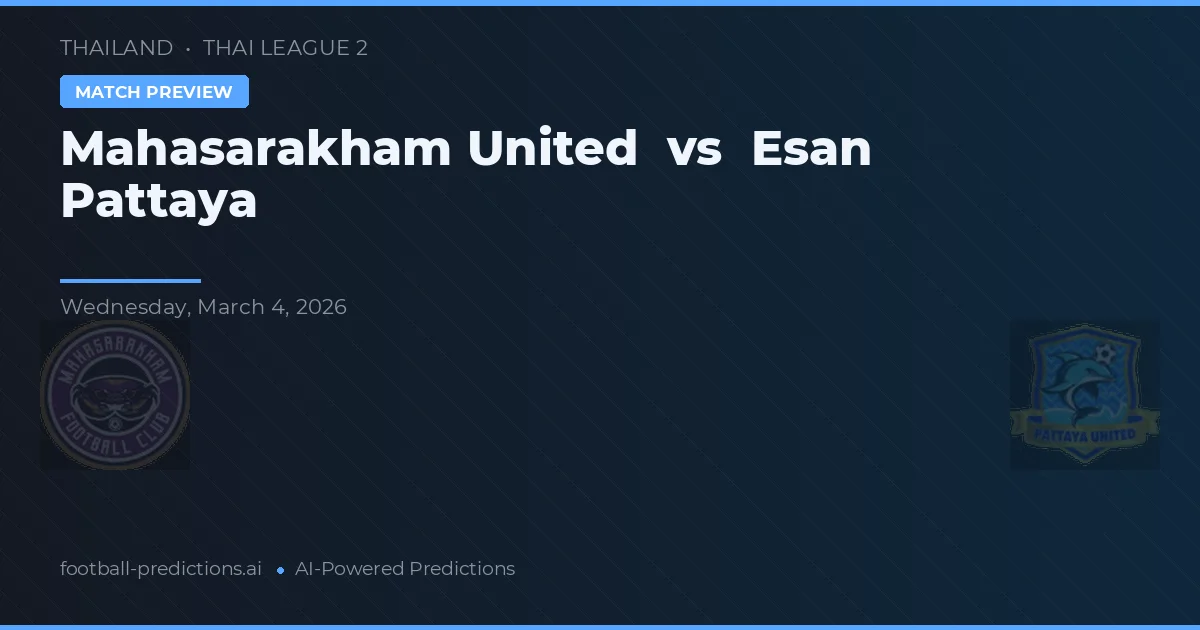 Mahasarakham United vs Esan Pattaya — voorspelling en vooruitblik wedstrijd