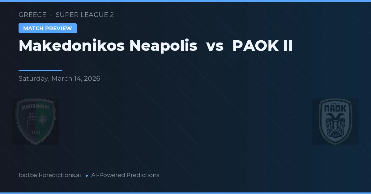 Makedonikos Neapolis vs PAOK II — voorspelling en vooruitblik wedstrijd