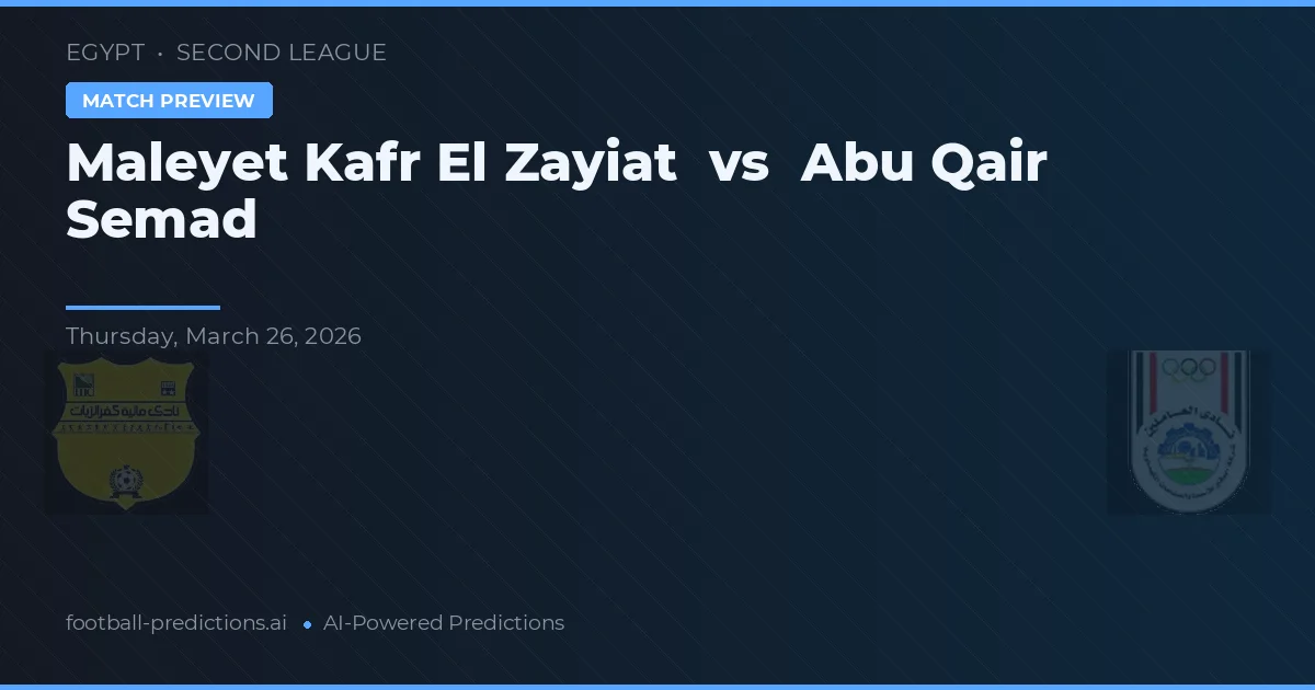 Maleyet Kafr El Zayiat vs Abu Qair Semad — voorspelling en vooruitblik wedstrijd