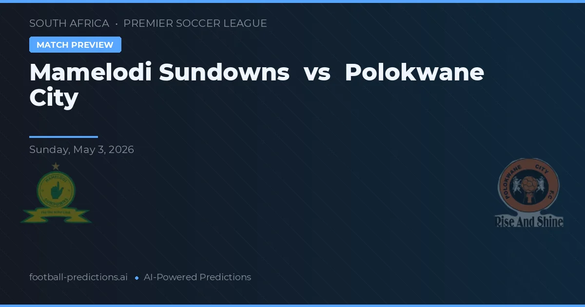 Mamelodi Sundowns vs Polokwane City — voorspelling en vooruitblik wedstrijd