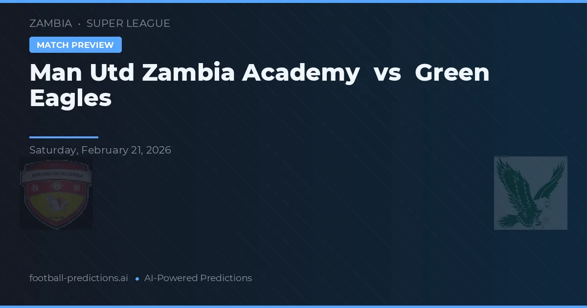 Man Utd Zambia Academie vs Green Eagles — voorspelling en vooruitblik wedstrijd