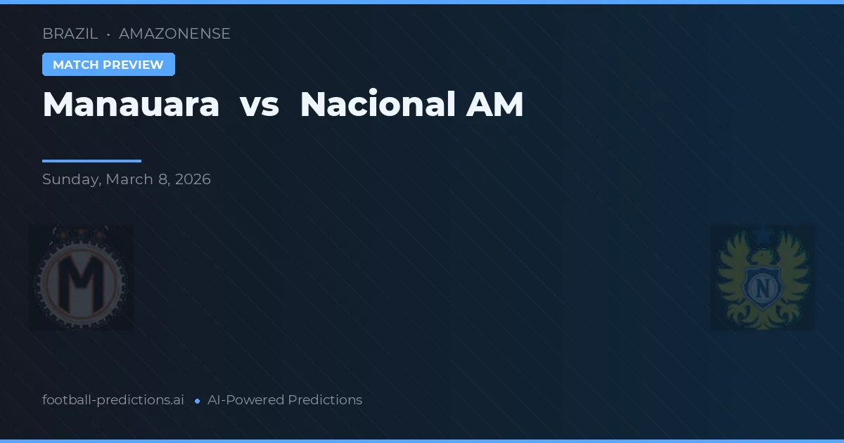 Manauara vs Nacional AM — voorspelling en vooruitblik wedstrijd