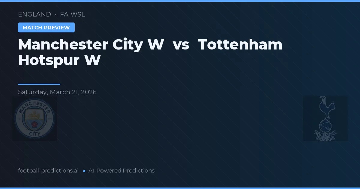 Manchester City Vrouwen vs Tottenham Hotspur Vrouwen — voorspelling en vooruitblik wedstrijd