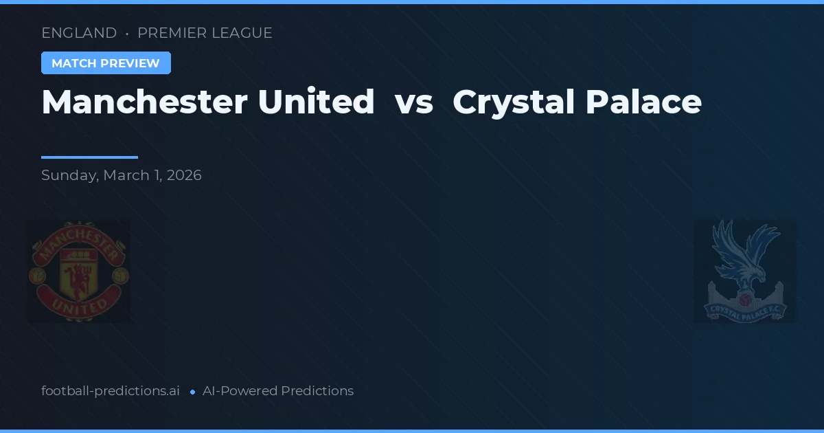 Manchester United vs Crystal Palace — voorspelling en vooruitblik wedstrijd
