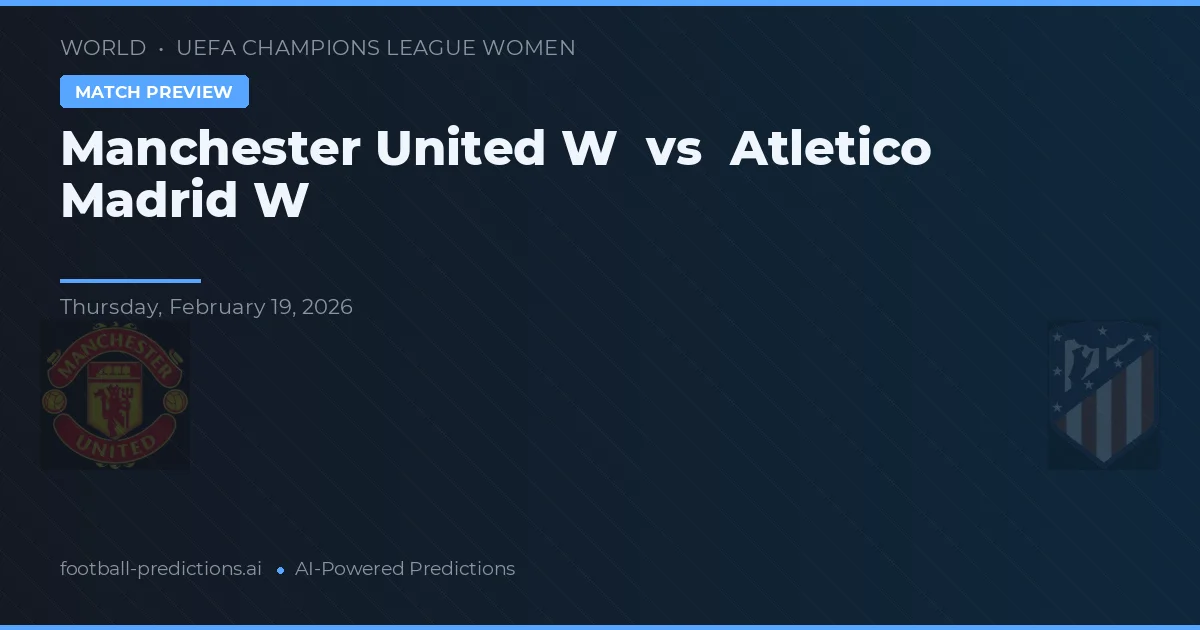 Manchester United Vrouwen vs Atlético Madrid Vrouwen — voorspelling en vooruitblik wedstrijd