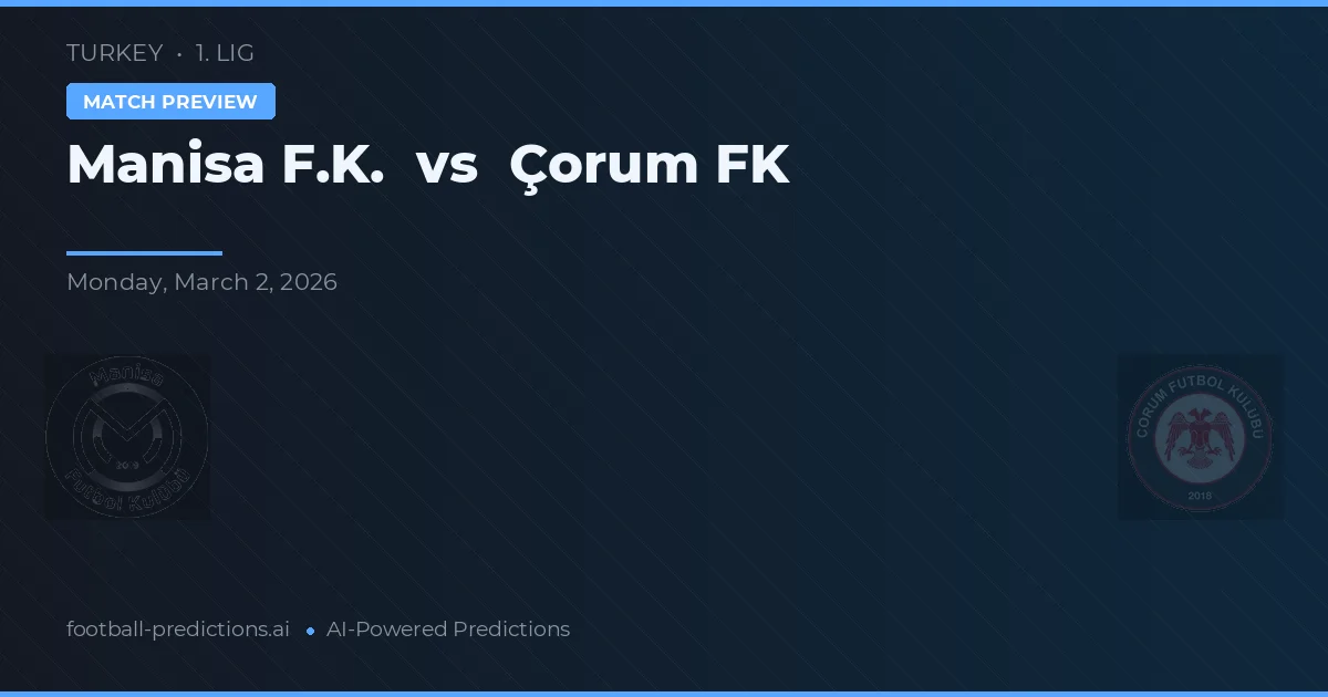 Manisa FK vs Çorum FK — voorspelling en vooruitblik wedstrijd
