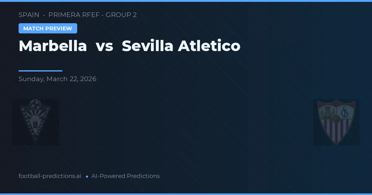Marbella vs Sevilla Atlético — voorspelling en vooruitblik wedstrijd
