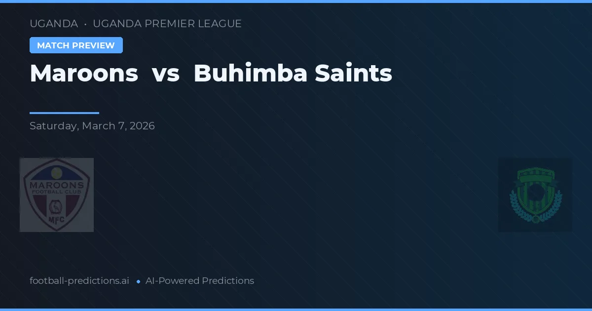 Maroons vs Buhimba Saints — voorspelling en vooruitblik wedstrijd