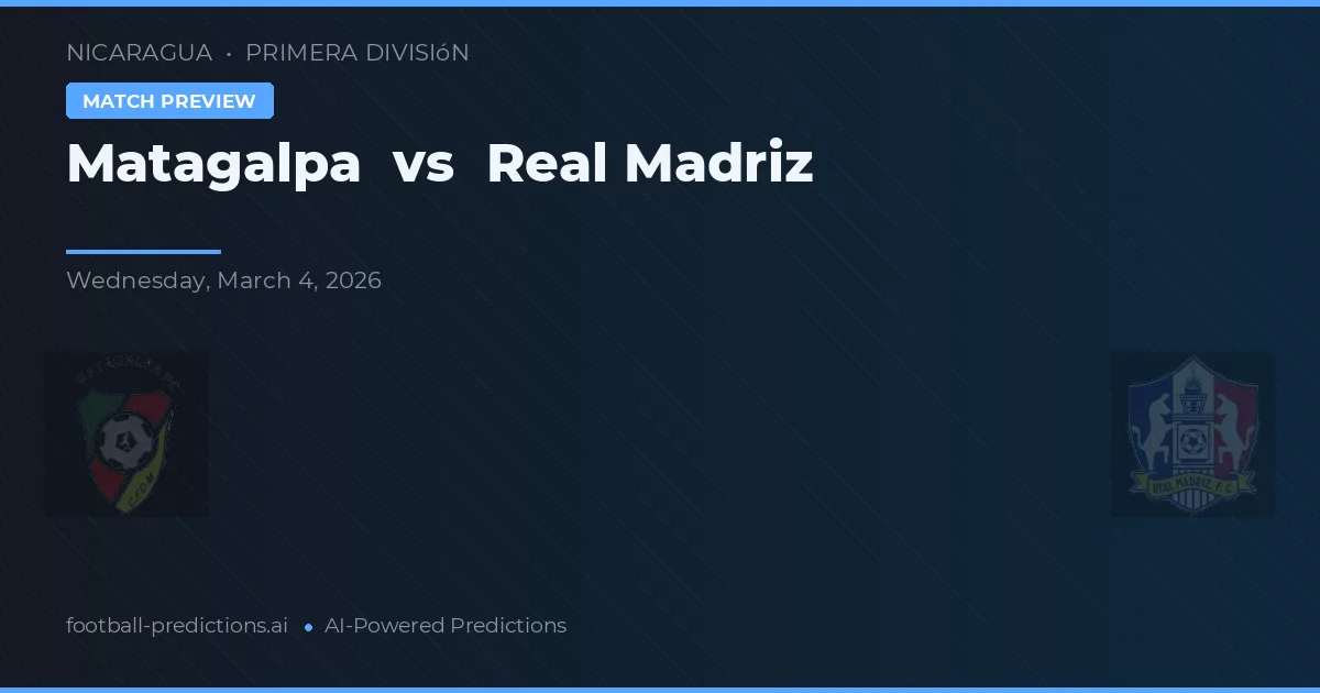 Matagalpa vs Real Madriz — voorspelling en vooruitblik wedstrijd