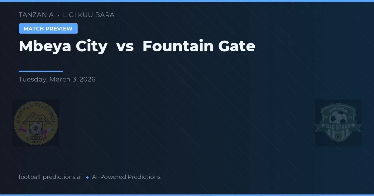 Mbeya City vs Fountain Gate — voorspelling en vooruitblik wedstrijd