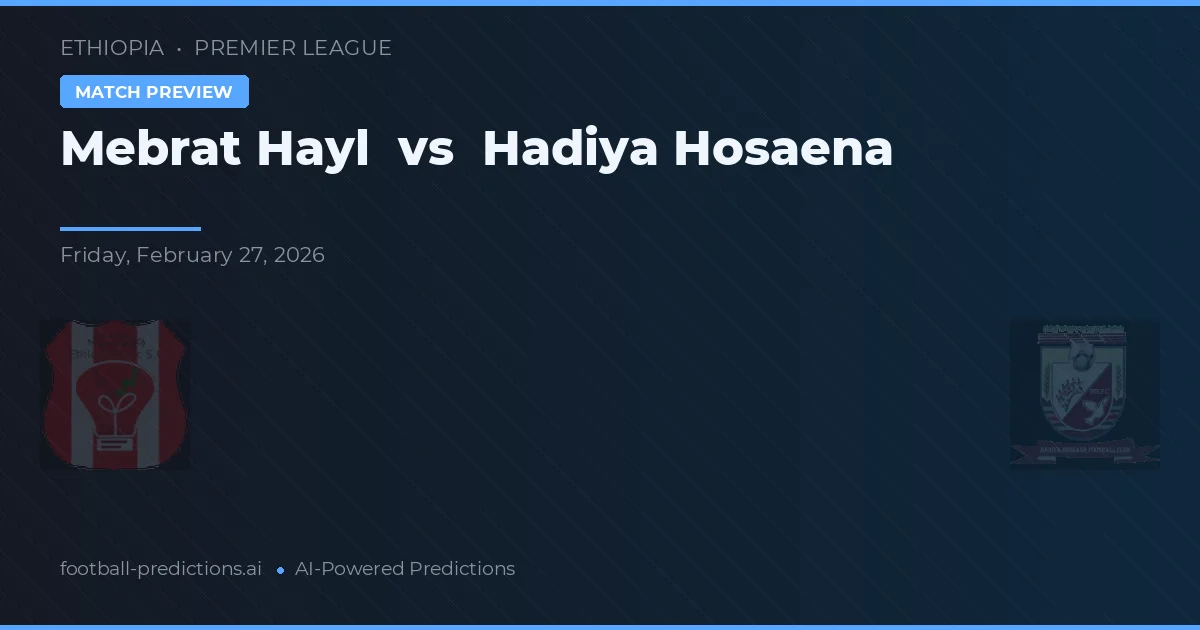Mebrat Hayl vs Hadiya Hosaena — voorspelling en vooruitblik wedstrijd