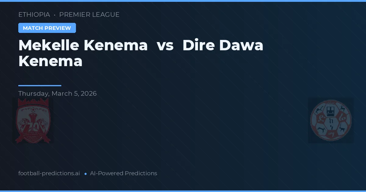 Mekelle Kenema vs Dire Dawa Kenema — voorspelling en vooruitblik wedstrijd