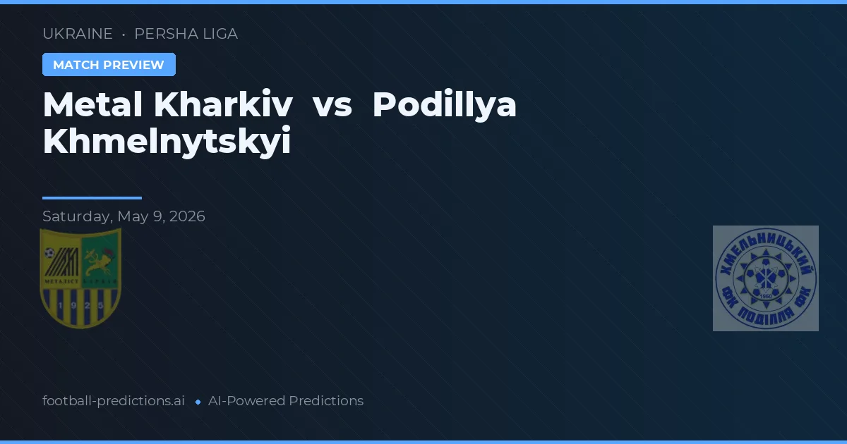 Metal Kharkiv vs Podillya Khmelnytskyi — voorspelling en vooruitblik wedstrijd