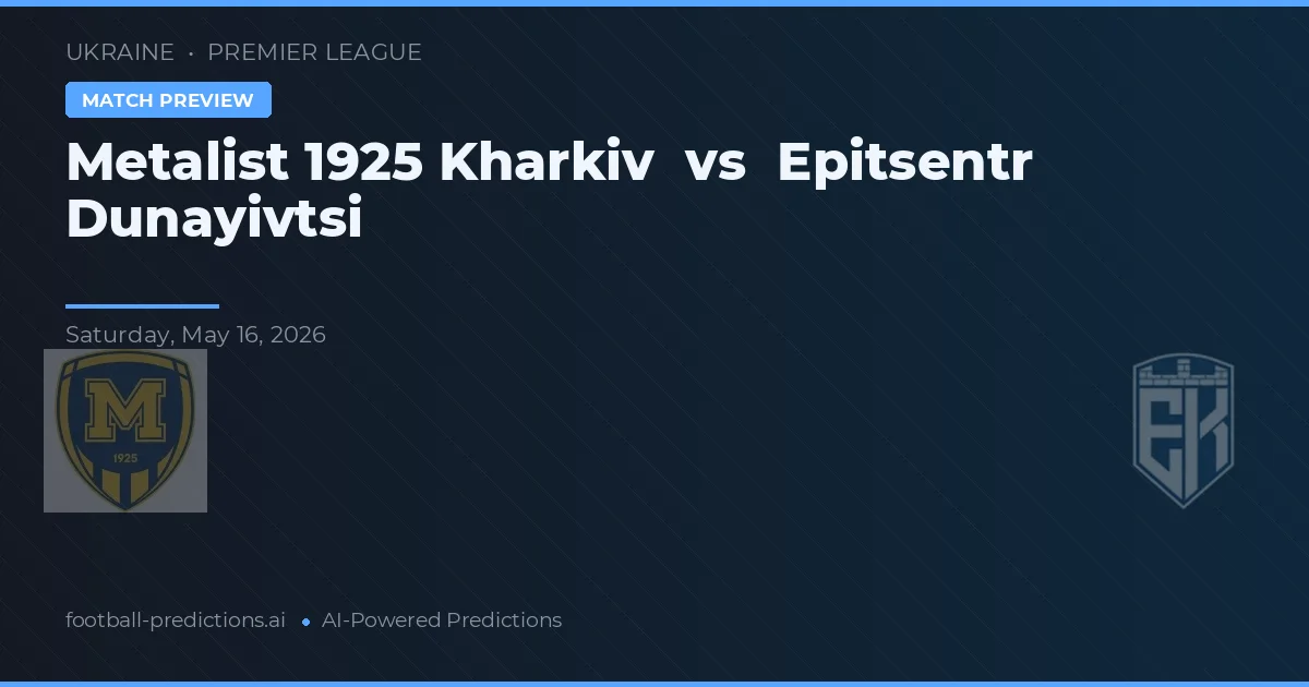 Metalist 1925 Kharkiv vs Epitsentr Dunayivtsi — voorspelling en vooruitblik wedstrijd