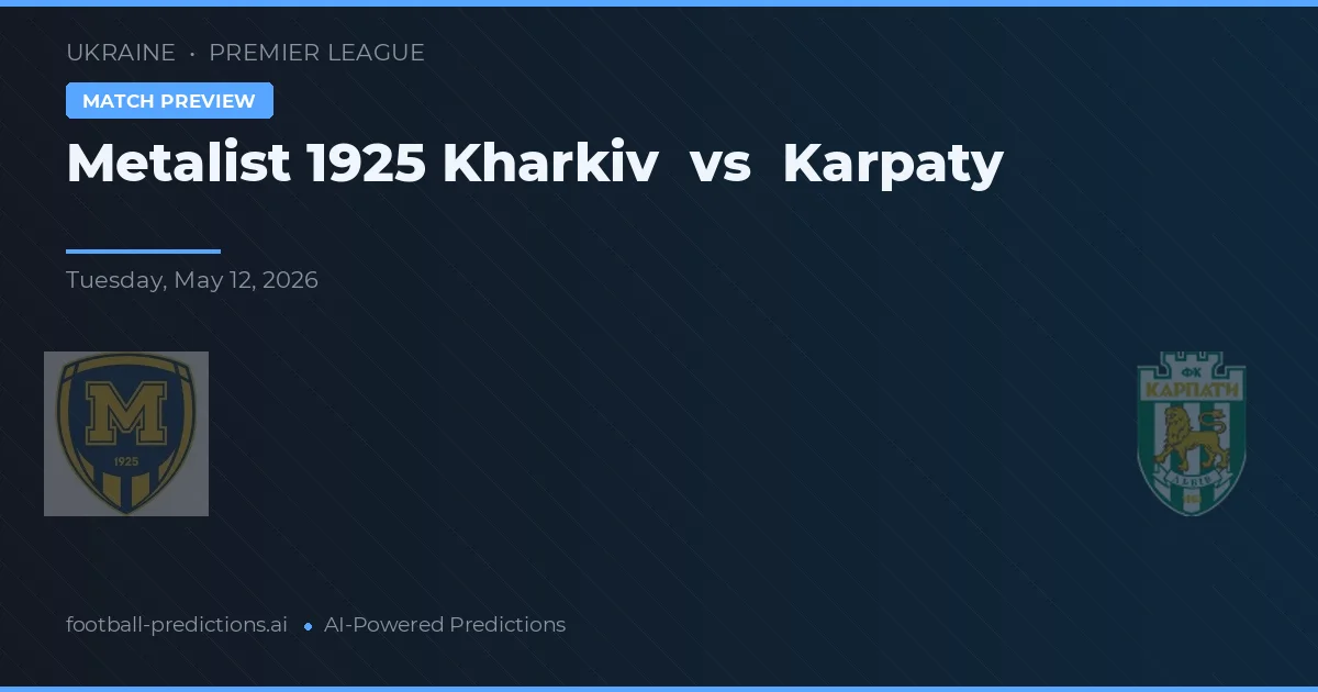 Metalist 1925 Kharkiv vs Karpaty — voorspelling en vooruitblik wedstrijd
