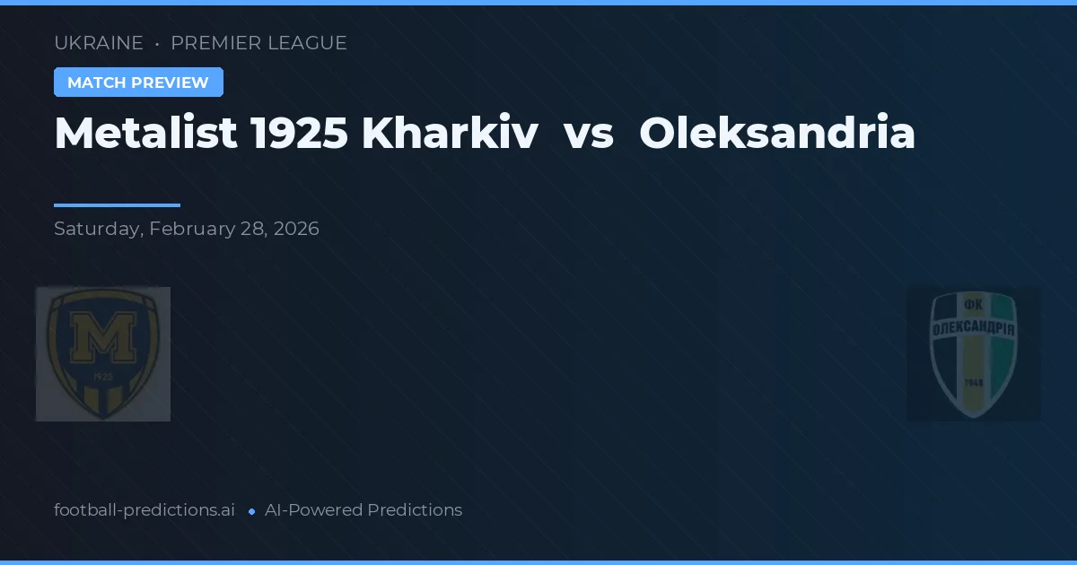 Metalist 1925 Kharkiv vs Oleksandria — voorspelling en vooruitblik wedstrijd