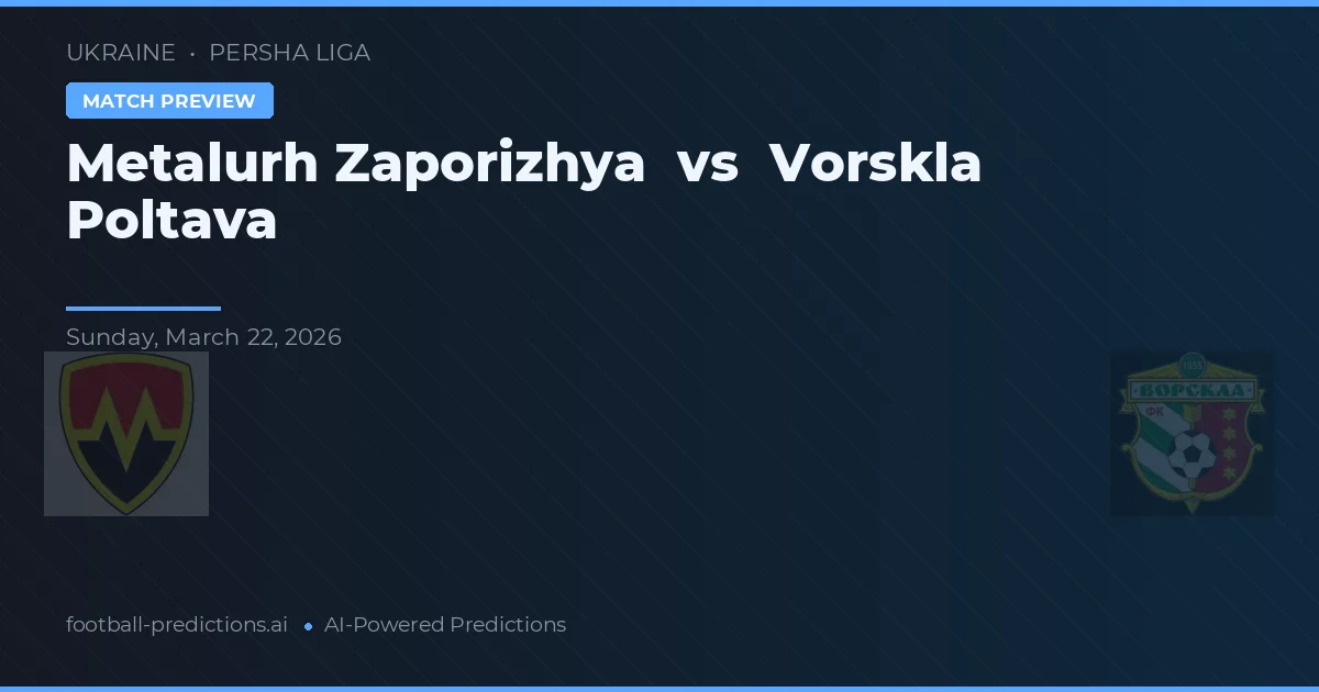 Metalurh Zaporizhya vs Vorskla Poltava — voorspelling en vooruitblik wedstrijd