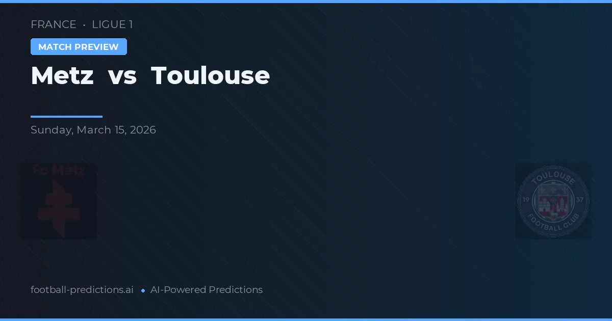 Metz vs Toulouse — voorspelling en vooruitblik wedstrijd
