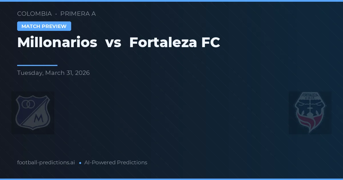 Millonarios vs Fortaleza FC — voorspelling en vooruitblik wedstrijd