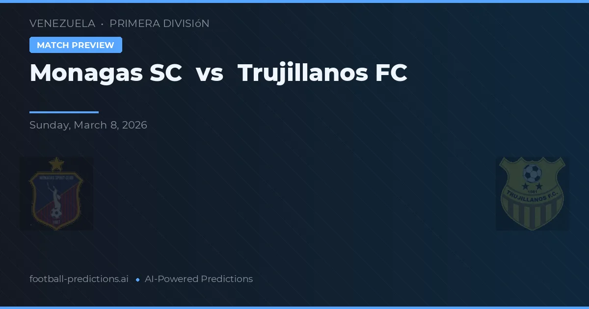 Monagas SC vs Trujillanos FC — voorspelling en vooruitblik wedstrijd
